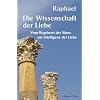 Die Wissenschaft der Liebe: Vom Begehren der Sinne zur Intelligenz der Liebe