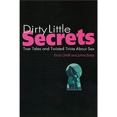 Dirty Little Secrets: True Tales and Twisted Trivia About Sex
