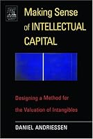 Making Sense of Intellectual Capital: Designing a Method for the Valuation of Intangibles