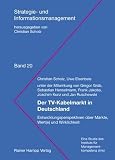 Der TV-Kabelmarkt in Deutschland: Entwicklungsperspektiven &uuml;ber M&auml;rkte, Wert(e) und Wirklichkeit - Christian Scholz, Uwe Eisenbeis