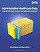 Administrative Healthcare Data: A Guide to Its Origin, Content, and Application Using SAS