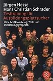 Testtraining f�r Ausbildungsplatzsucher: Hilfe bei Bewerbung, Tests und Vorstellungsgespr�ch