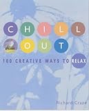 Chill out : 100 creative ways to relax