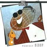 Perfect Bebop: Jazz From The 1940s