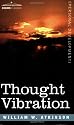 Thought Vibration Or, The Law of Attraction in the Thought World