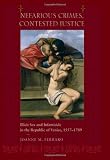 Buy : Nefarious Crimes, Contested Justice: Illicit Sex and Infanticide in the Republic of Venice, 1557-1789