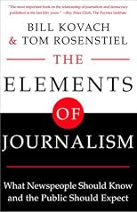 The Elements of Journalism: What Newspeople Should Know and the Public Should Expect, Completely Updated and Revised