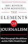 The Elements of Journalism: What Newspeople Should Know and The Public Should Expect The Elements of Journalism: What Newspeople Should Know and The Public Should Expect