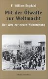 Mit der &Ouml;lwaffe zur Weltmacht - Der Weg zur neuen Weltordnung - F. William Engdahl