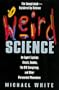 Weird Science: An Expert Explains Ghosts, Voodoo, The Ufo Conspiracy, And Other Paranormal Phenomena