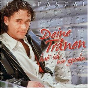 Felix Pascal - Deine Tr&auml;nen Hab Ich Nie Gesehn - Zortam Music