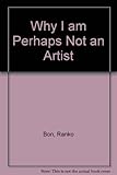 Why I am perhaps not an artist