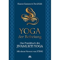 Yoga der Befreiung - Das Praxisbuch des JIVAMUKTI YOGA - Mit einem Vorwort von Sting