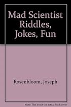 Mad Scientists: Riddles, Jokes, Fun Mad Scientists: Riddles, Jokes, Fun