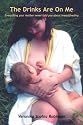 The Drinks are on Me: Everything Your Mother Never Told You About Breastfeeding