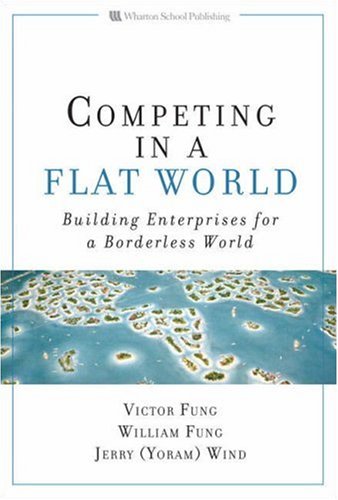 Competing in a Flat World: Building Enterprises for a Borderless World