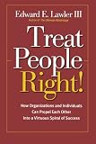 Treat People Right!: How Organizations and Employees Can Create a Win/Win Relationship to Achieve High Performance at All Levels