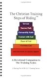 The Christian Training Steps of Riding: A Devotional Companion to the Training Scales