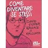 Come diventare se stessi. David Foster Wallace si racconta (Sotterranei)