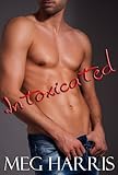 Intoxicated (An erotic/erotica romance)