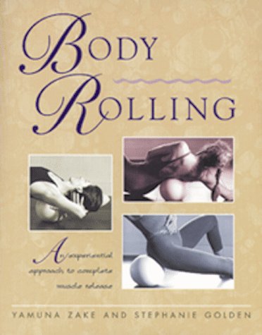 Body Rolling: An Experiential Approach to Complete Muscle Release