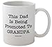 Funny Guy Mugs This Dad Is Being Promoted To Grandpa Ceramic Coffee Mug, White, 11-Ounce