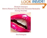 Blowjob Intimacy: How to Nuture Your Man with Feminine Sensuality During Oral Sex