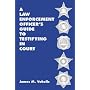 A Law Enforcement Officer's Guide to Testifying in Court