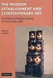 The Museum Establishment and Contemporary Art: The Politics of Artistic Display in France after 1968
