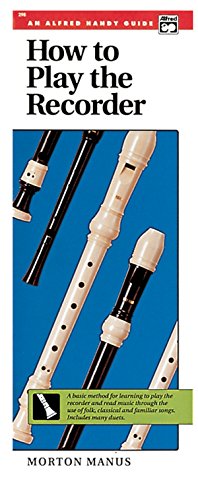How to Play the Recorder: A Basic Method for Learning to Play the Recorder and Read Music Through the Use of Folk, Classical, and Familiar Songs (Handy Guide) (How to Play Series)