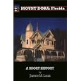 Mount Dora, Florida: A Short History by  James M. Laux