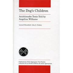 The Dog's Children: Anishinaabe Texts Told by Angeline Williams (Publications of the Algonquian Text Society)