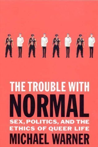 The Trouble with Normal: Sex, Politics, and the Ethics of Queer Life by Warner, Michael (2000) Paperback