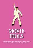 Movie Idols: The Easy Riders, The Raging Bulls, The Divas of the Silver Screen, The Premieres, The Hot Affairs, and the Hollywood Dream (The 21st Century Guides Series)
