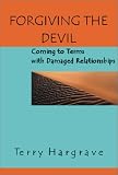 Forgiving the Devil: Coming to Terms With Damaged Relationships