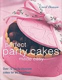 Perfect Party Cakes Made Easy: Over 70 Fun-to-decorate Cakes for All Occasions
