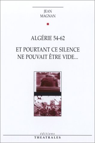 Alg�rie 54-62 : Et pourtant ce silence ne pouvait �tre vide...