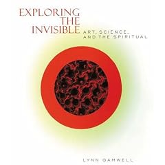 Exploring the Invisible: Art, Science, and the Spiritual