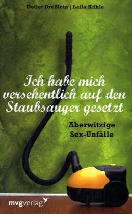 Produkt-Bild: Ich habe mich versehentlich auf den Staubsauger gesetzt: Aberwitzige Sexunf&auml;lle