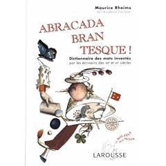 Abracadabrantesque : Dictionnaire des mots invent�s par les �crivains des XIXe et XXe si�cles