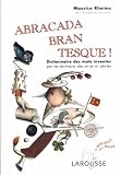 Abracadabrantesque : Dictionnaire des mots invent�s par les �crivains des XIXe et XXe si�cles