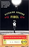 Pitching Around Fidel: A Journey into the Heart of Cuban Sports