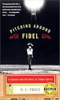 Pitching Around Fidel: A Journey into the Heart of Cuban Sports