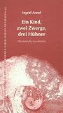 Ein Kind, zwei Zwerge, drei H&uuml;hner - Ingrid Annel