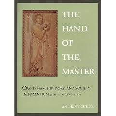 The Hand of the Master: Craftsmanship, Ivory, and Society in Byzantium (9th-11th Centuries)