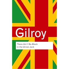 There Ain't No Black in the Union Jack: The Cultural Politics of Race and Nation (Routledge Classics)