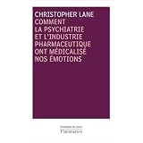 Comment la psychiatrie et l'industrie pharmaceutique ont m�dicalis� nos �motionspar Christopher Lane