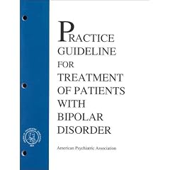 Practical Guideline for Treatment of Patients with Bipolar Disorder (American Psychiatric Association Practice Guidelines) (American Psychiatric Association Practice Guidelines)