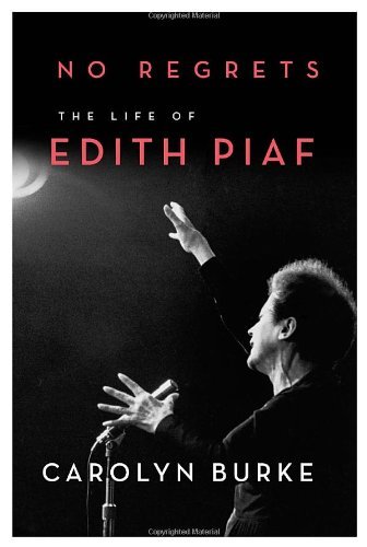 No Regrets: The Life of Edith Piaf by Burke Carolyn (2011-03-22) Hardcover