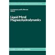 Liquid Metal Magnetohydrodynamics (Mechanics of Fluids and Transport Processes) by J.J. Lielpeteris and R.J. Moreau